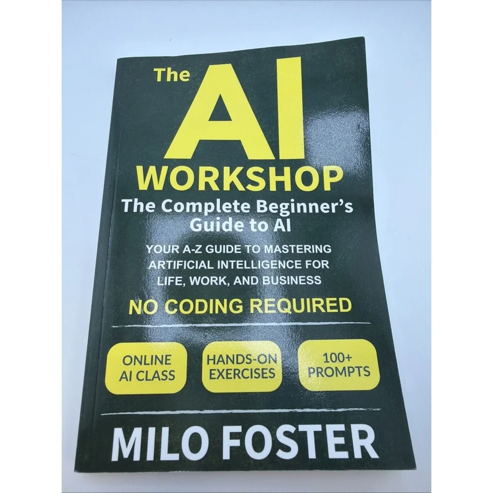 The AI Workshop: Complete Beginner's Guide to AI: Your A-Z to...